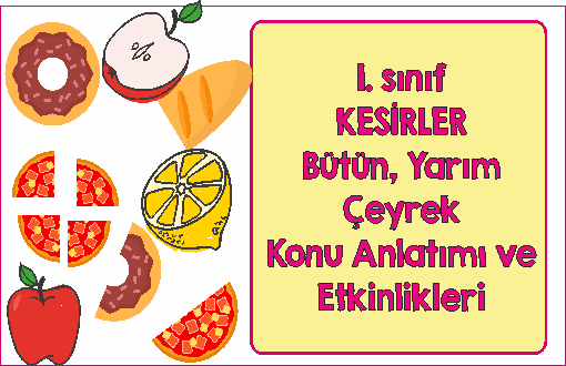 1. Sınıf Kesirler Bütün, Yarım, Çeyrek Çalışması