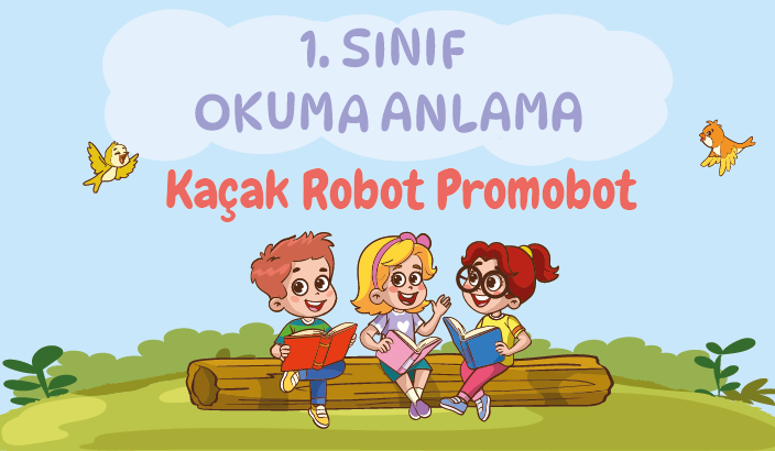 1. Sınıf Okuma Anlama Metni – 02 (Kaçak Robot Promobot) 6 1. Sınıf Okuma Anlama Metni – 02 (Kaçak Robot Promobot)